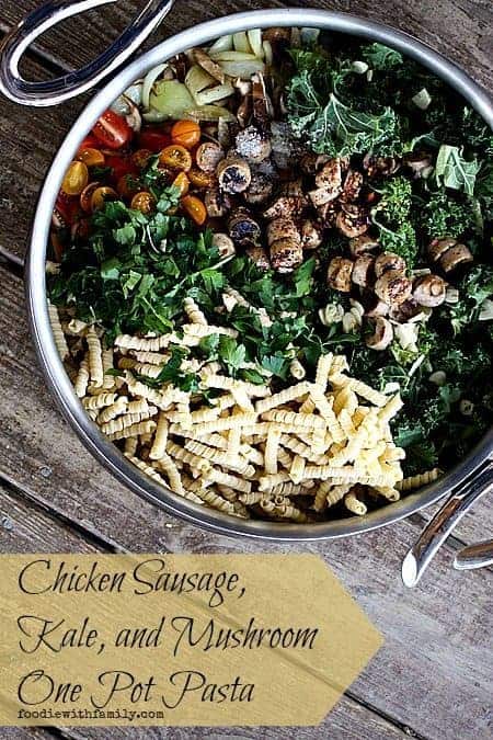 Chicken Sausage, Kale, and Mushroom One Pot Pasta foodiewithfamily.com #onepot #pasta #OnePotMeal