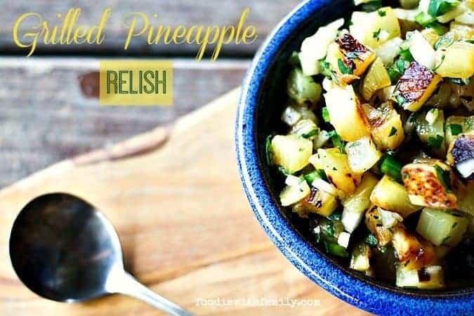 Grilled Pineapple Relish goes with pork, fish, chicken, and beef! foodiewithfamily.com