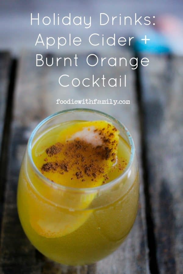 Holiday Drinks: The Apple Cider + Burnt Orange Cocktail for some holiday cheer from foodiewithfamily.com