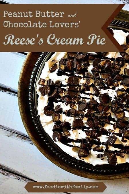 Peanut Butter Chocolate Lovers' Reese's Cream Pie foodiewithfamily.com #Dessert #Reeses